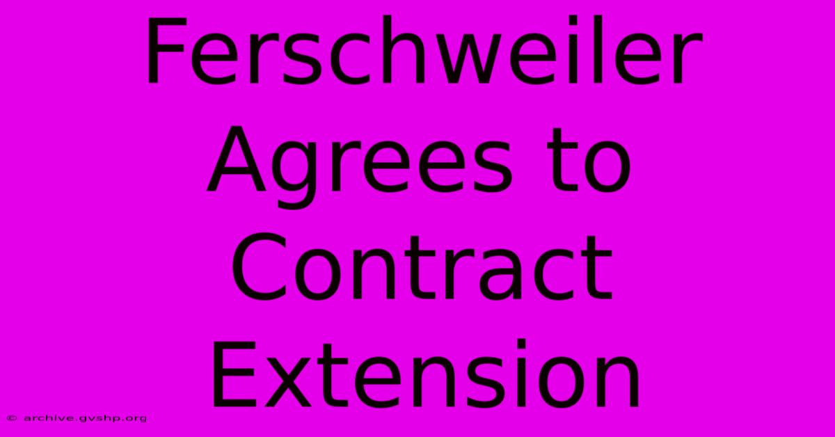 Ferschweiler Agrees To Contract Extension