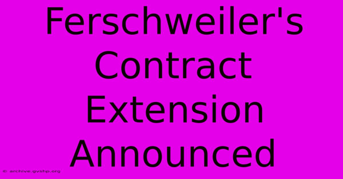 Ferschweiler's Contract Extension Announced