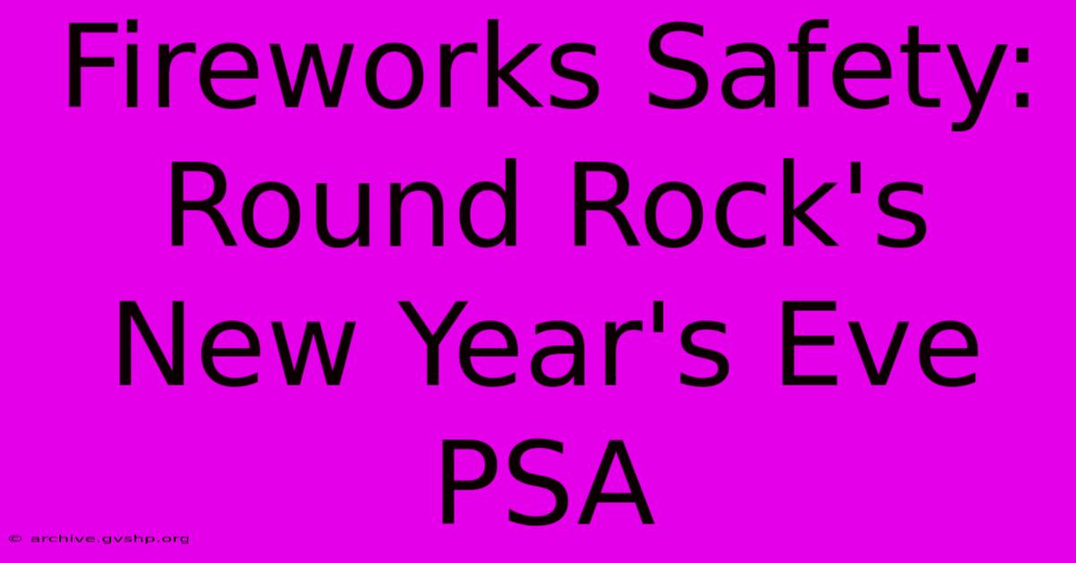 Fireworks Safety: Round Rock's New Year's Eve PSA