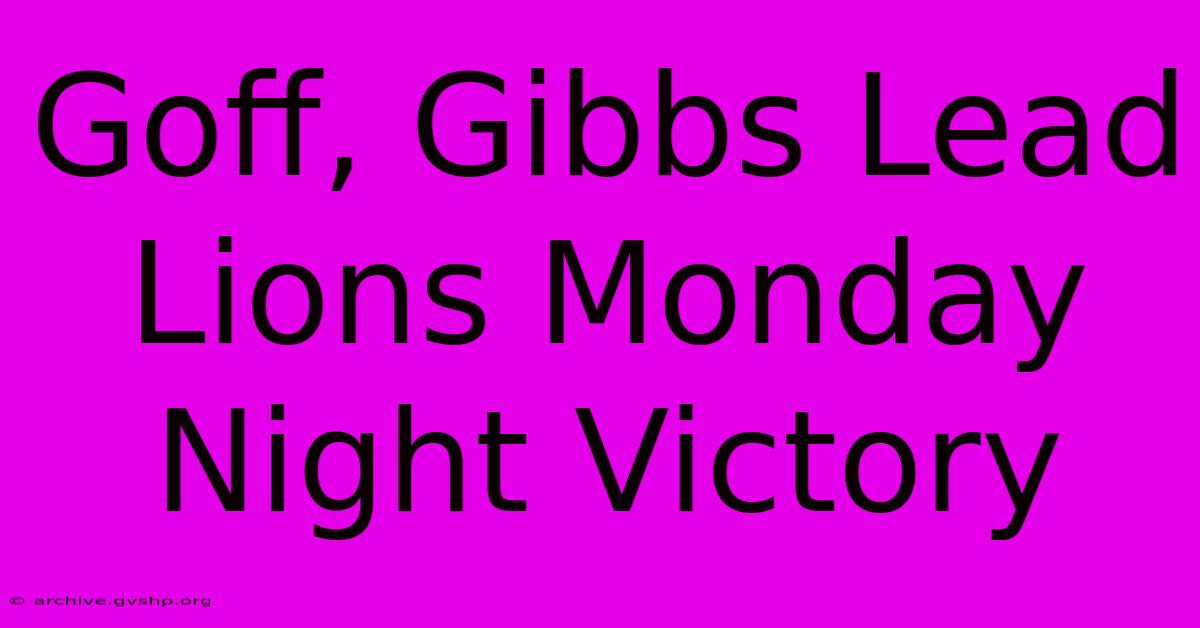 Goff, Gibbs Lead Lions Monday Night Victory