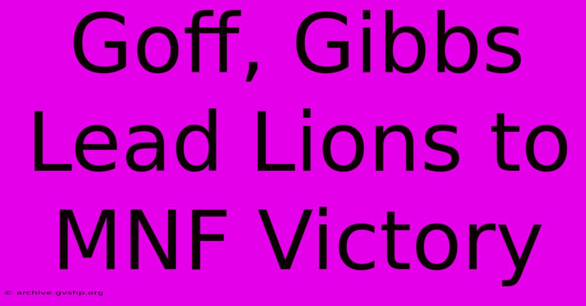 Goff, Gibbs Lead Lions To MNF Victory