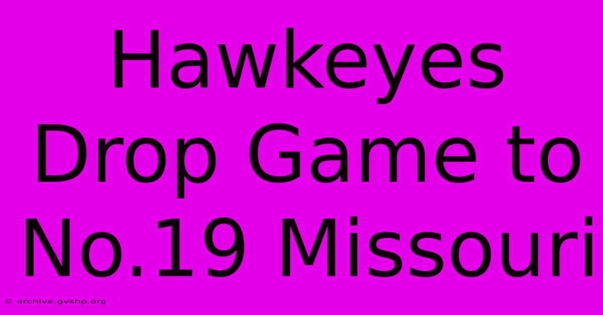 Hawkeyes Drop Game To No.19 Missouri