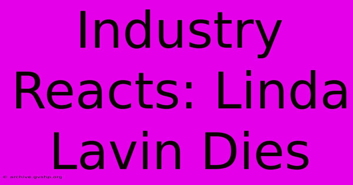 Industry Reacts: Linda Lavin Dies