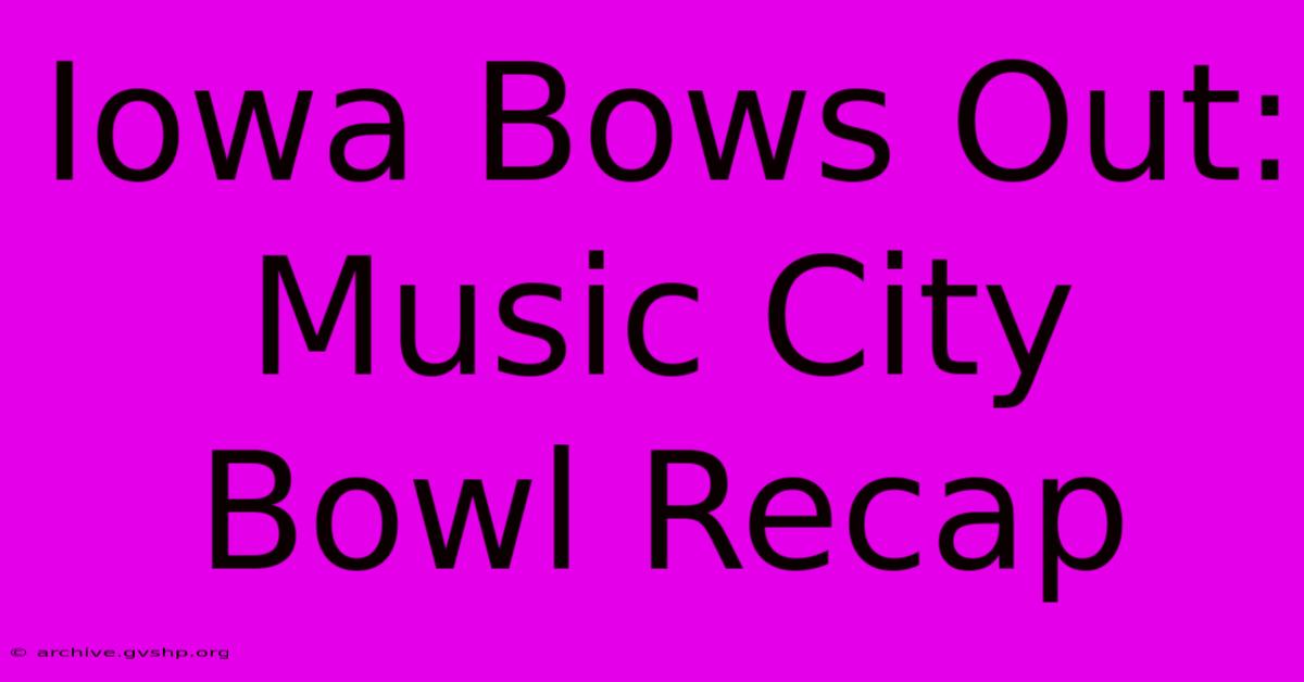 Iowa Bows Out: Music City Bowl Recap