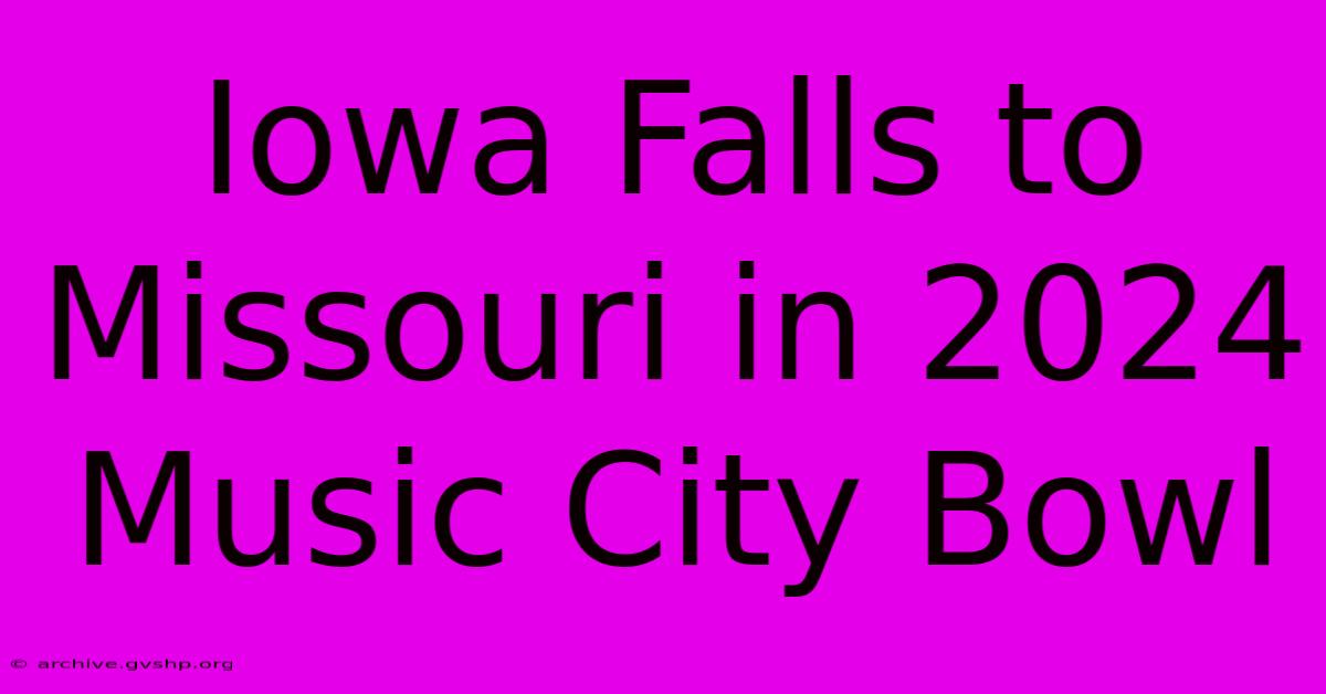 Iowa Falls To Missouri In 2024 Music City Bowl