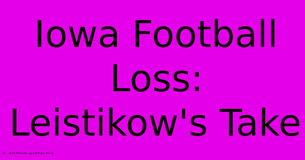 Iowa Football Loss: Leistikow's Take