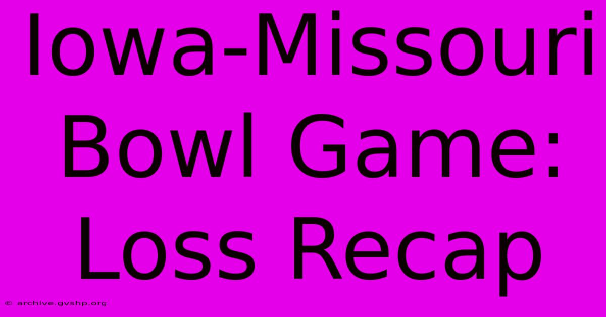 Iowa-Missouri Bowl Game: Loss Recap