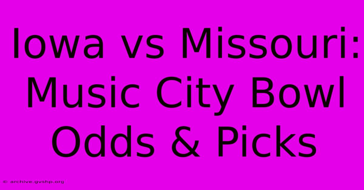 Iowa Vs Missouri: Music City Bowl Odds & Picks