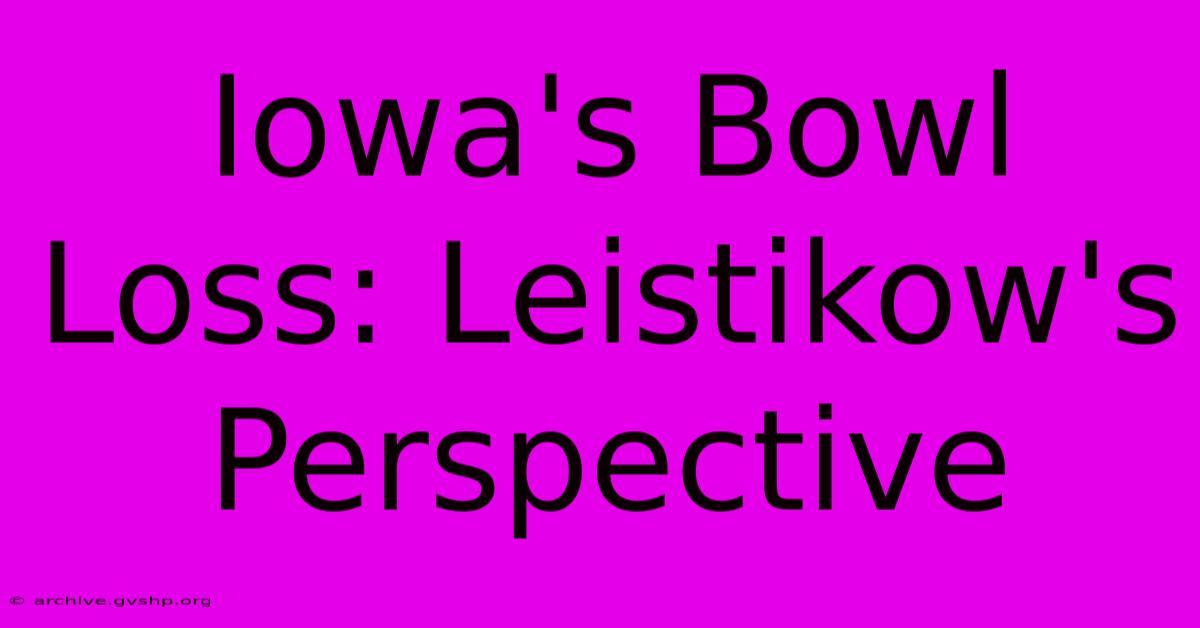 Iowa's Bowl Loss: Leistikow's Perspective