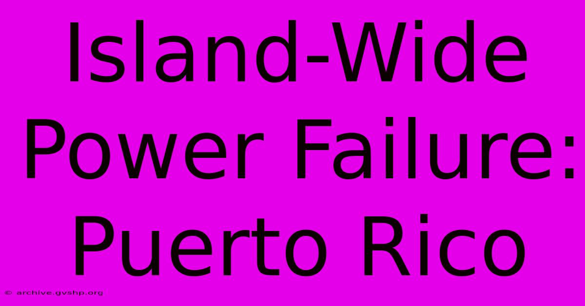 Island-Wide Power Failure: Puerto Rico