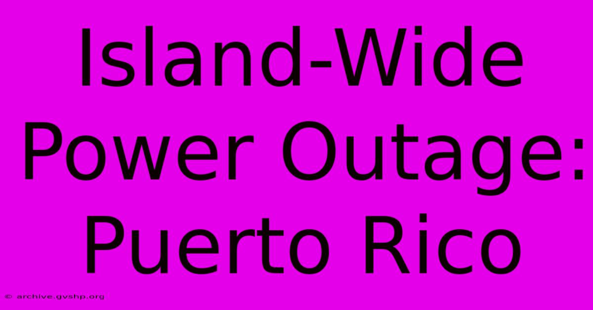 Island-Wide Power Outage: Puerto Rico