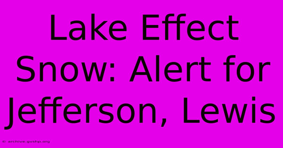 Lake Effect Snow: Alert For Jefferson, Lewis