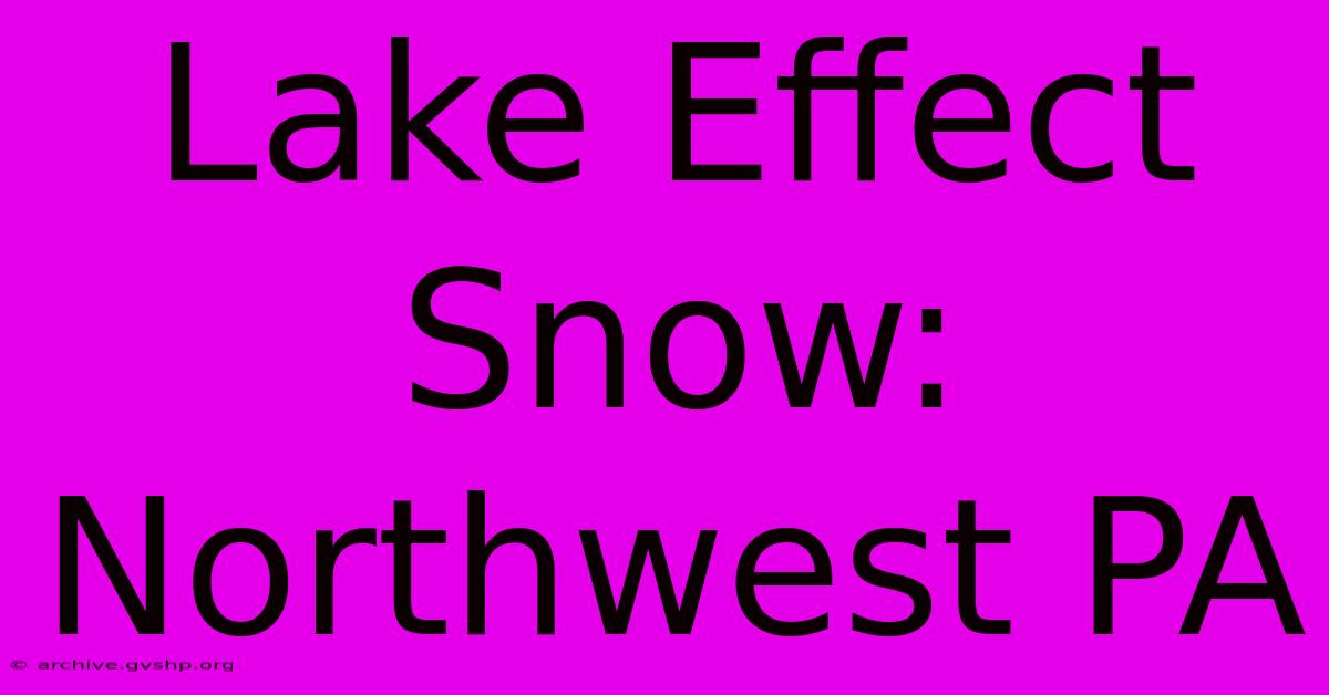 Lake Effect Snow: Northwest PA  