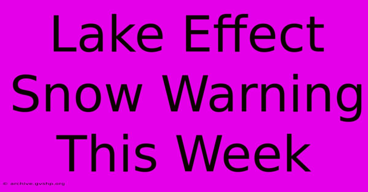 Lake Effect Snow Warning This Week