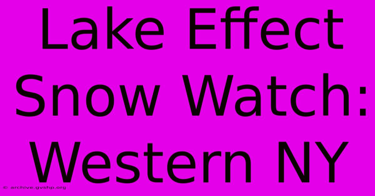 Lake Effect Snow Watch: Western NY