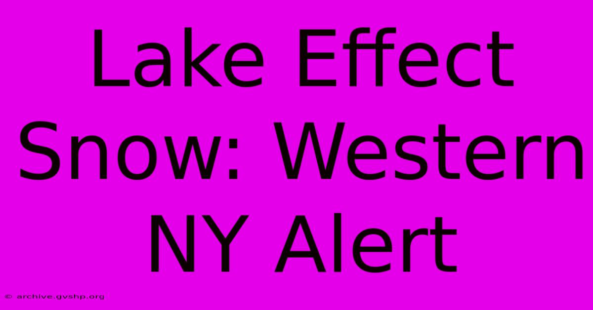 Lake Effect Snow: Western NY Alert