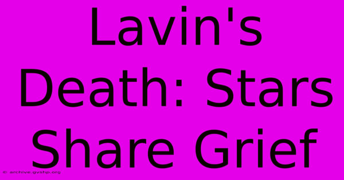 Lavin's Death: Stars Share Grief