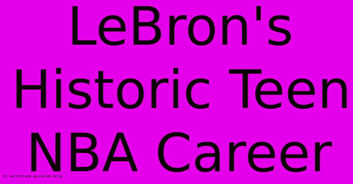 LeBron's Historic Teen NBA Career