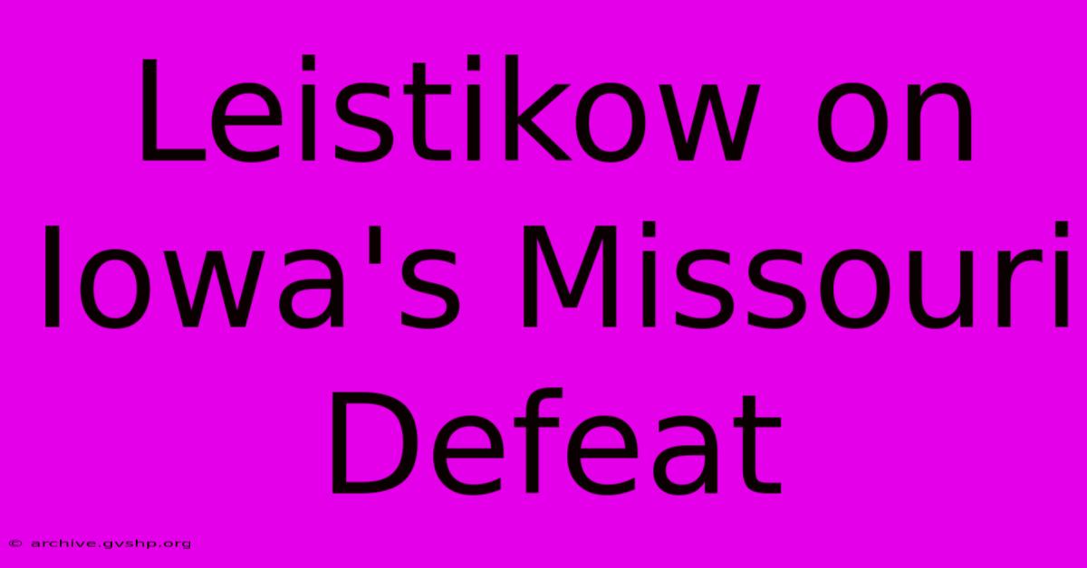 Leistikow On Iowa's Missouri Defeat