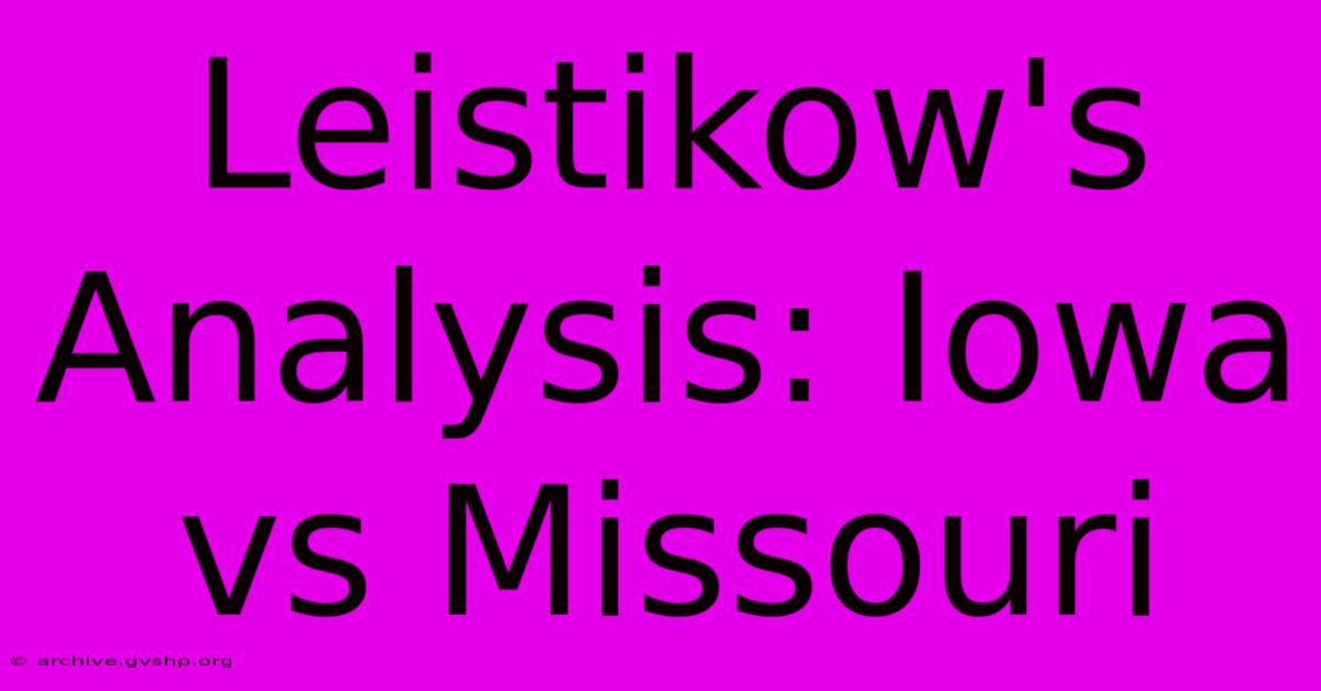 Leistikow's Analysis: Iowa Vs Missouri