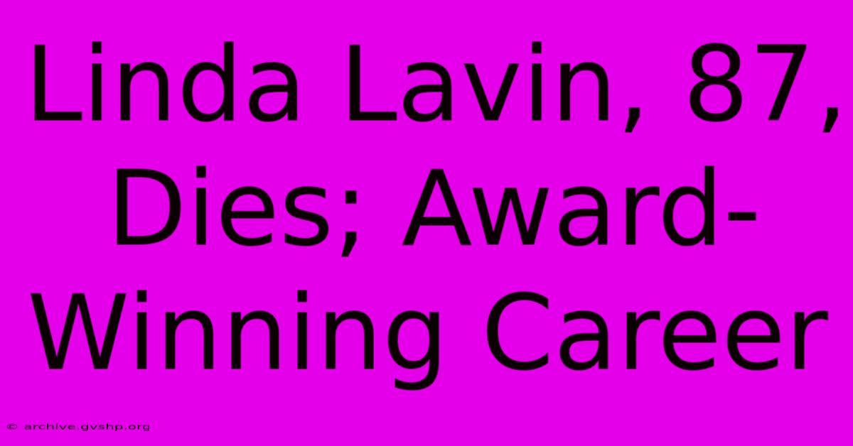 Linda Lavin, 87, Dies; Award-Winning Career