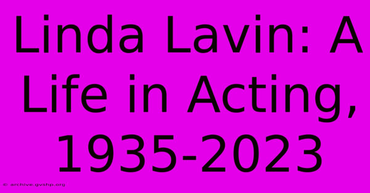 Linda Lavin: A Life In Acting, 1935-2023