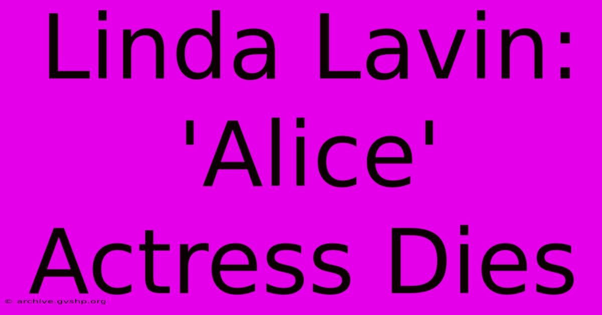 Linda Lavin: 'Alice' Actress Dies