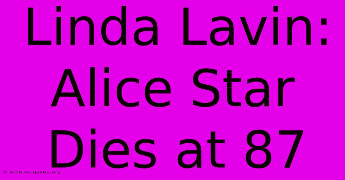 Linda Lavin: Alice Star Dies At 87