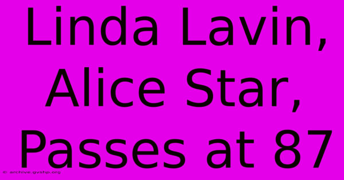 Linda Lavin, Alice Star, Passes At 87