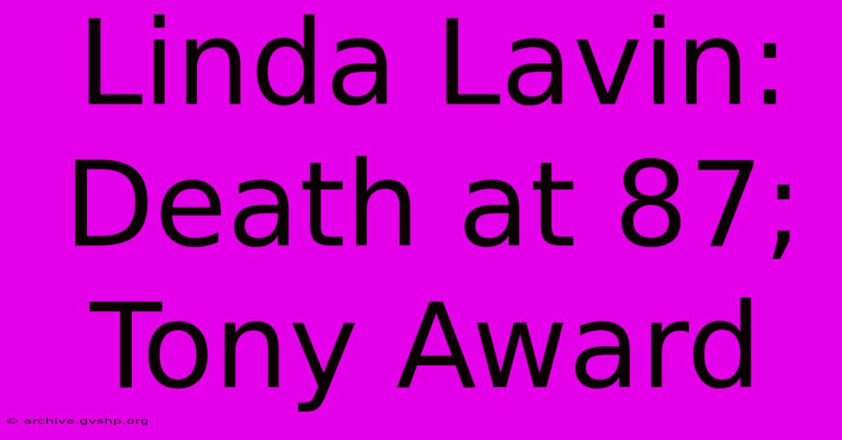 Linda Lavin: Death At 87; Tony Award