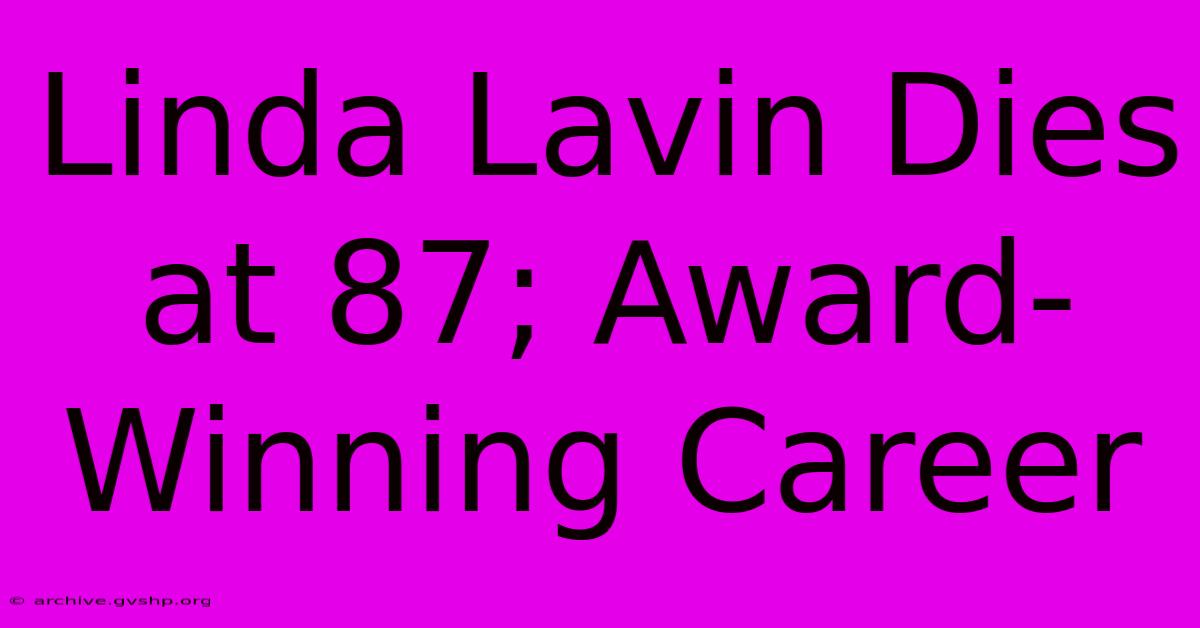 Linda Lavin Dies At 87; Award-Winning Career