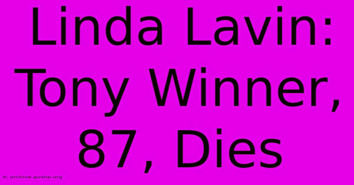 Linda Lavin: Tony Winner, 87, Dies