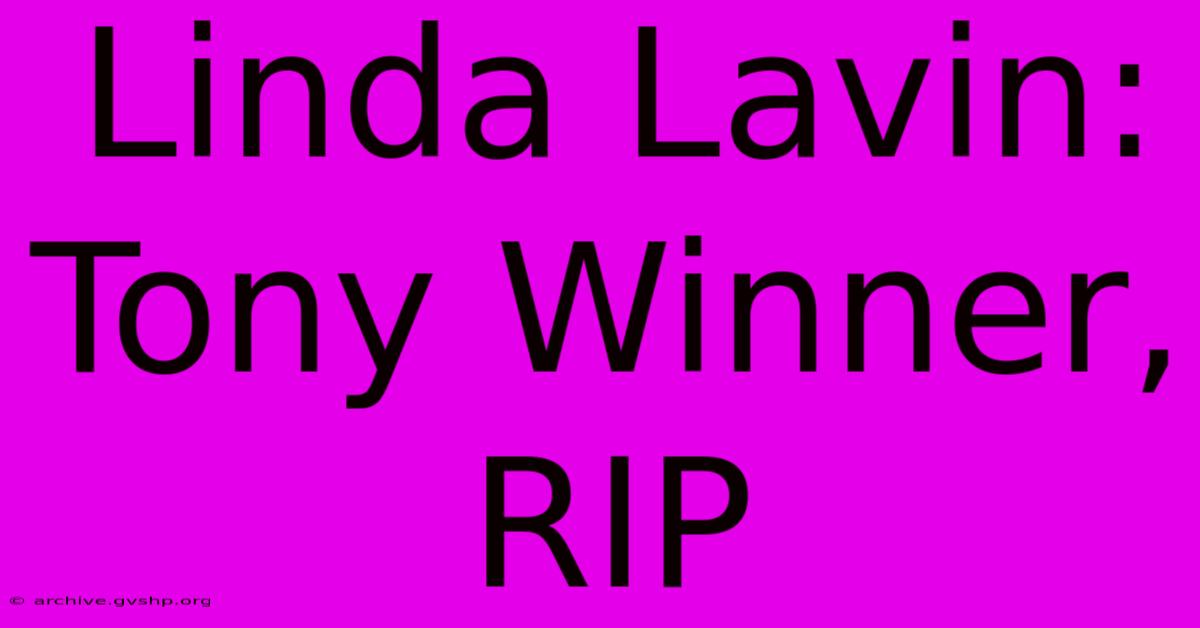 Linda Lavin: Tony Winner, RIP