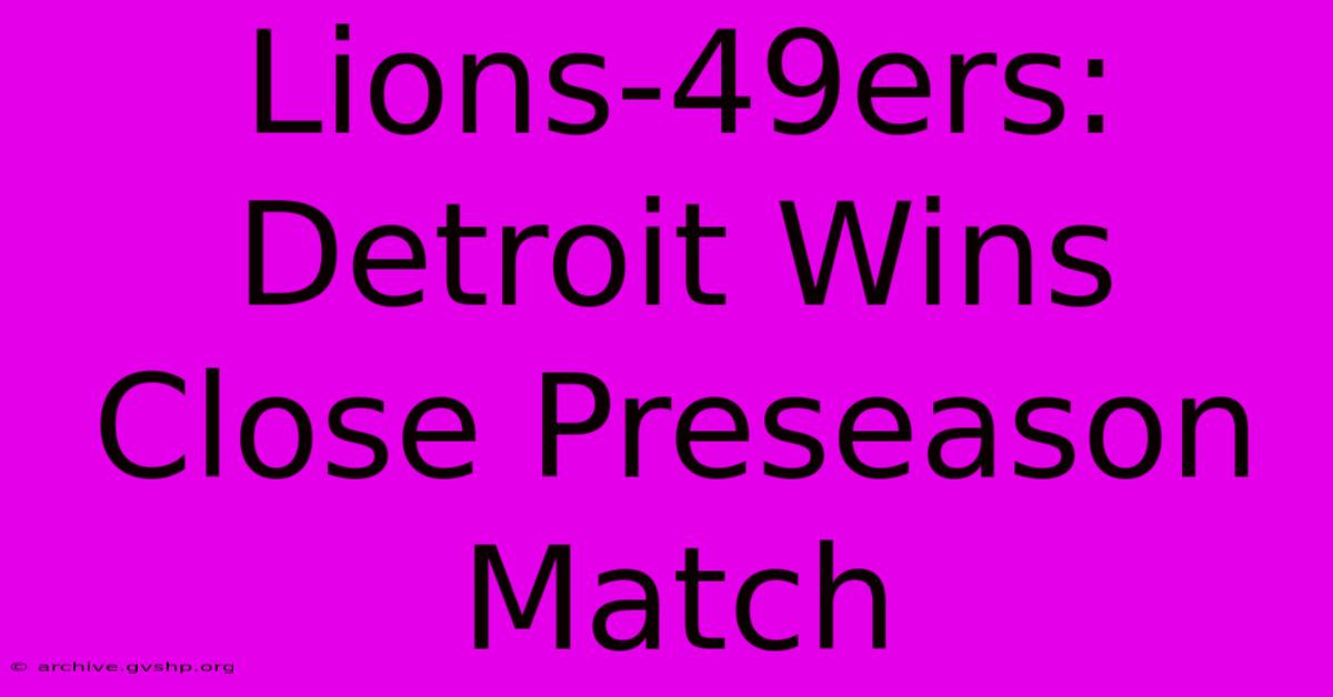 Lions-49ers: Detroit Wins Close Preseason Match