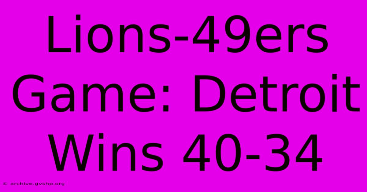 Lions-49ers Game: Detroit Wins 40-34