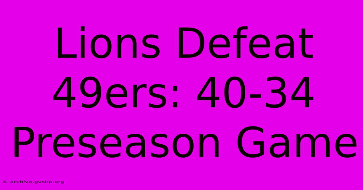 Lions Defeat 49ers: 40-34 Preseason Game