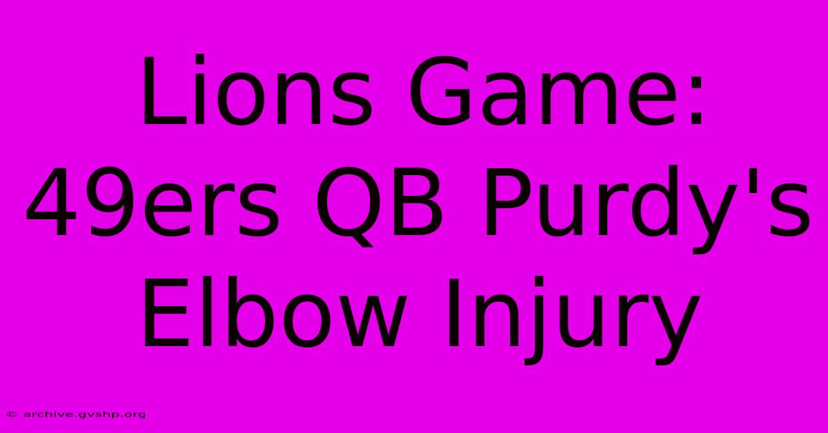 Lions Game: 49ers QB Purdy's Elbow Injury