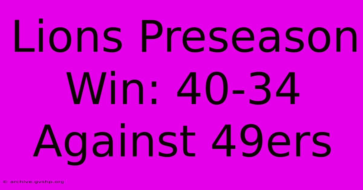 Lions Preseason Win: 40-34 Against 49ers