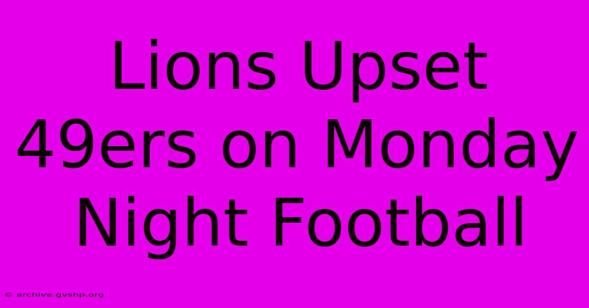 Lions Upset 49ers On Monday Night Football