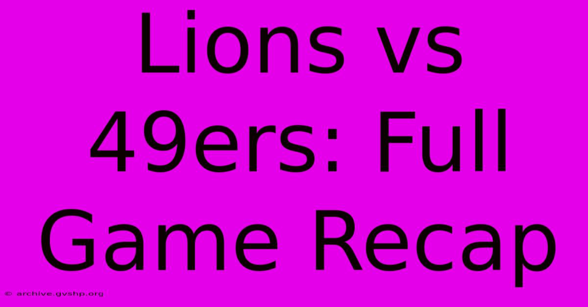 Lions Vs 49ers: Full Game Recap