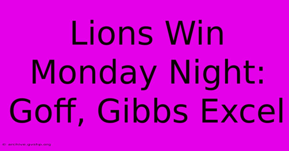 Lions Win Monday Night: Goff, Gibbs Excel