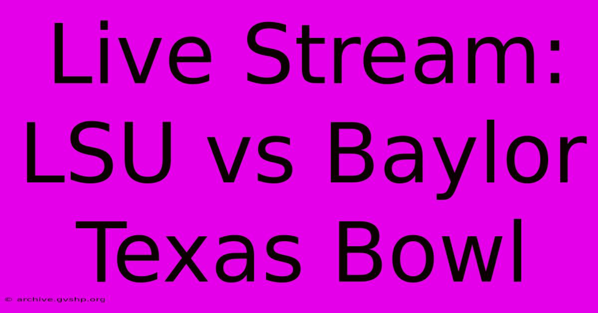 Live Stream: LSU Vs Baylor Texas Bowl