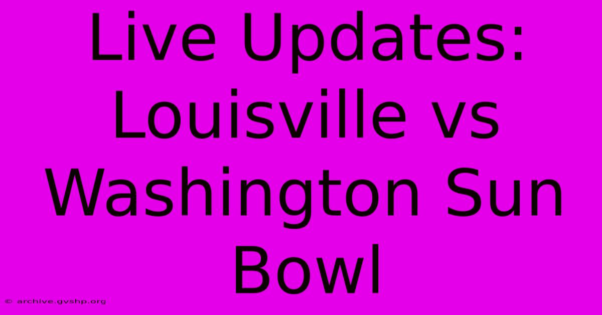 Live Updates: Louisville Vs Washington Sun Bowl