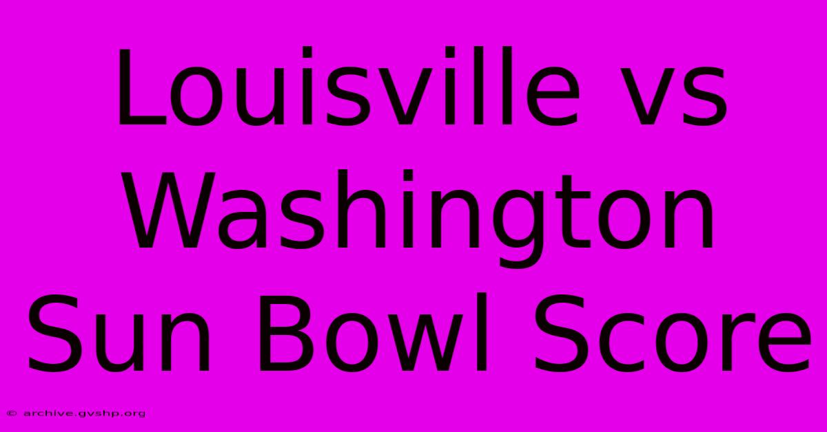 Louisville Vs Washington Sun Bowl Score