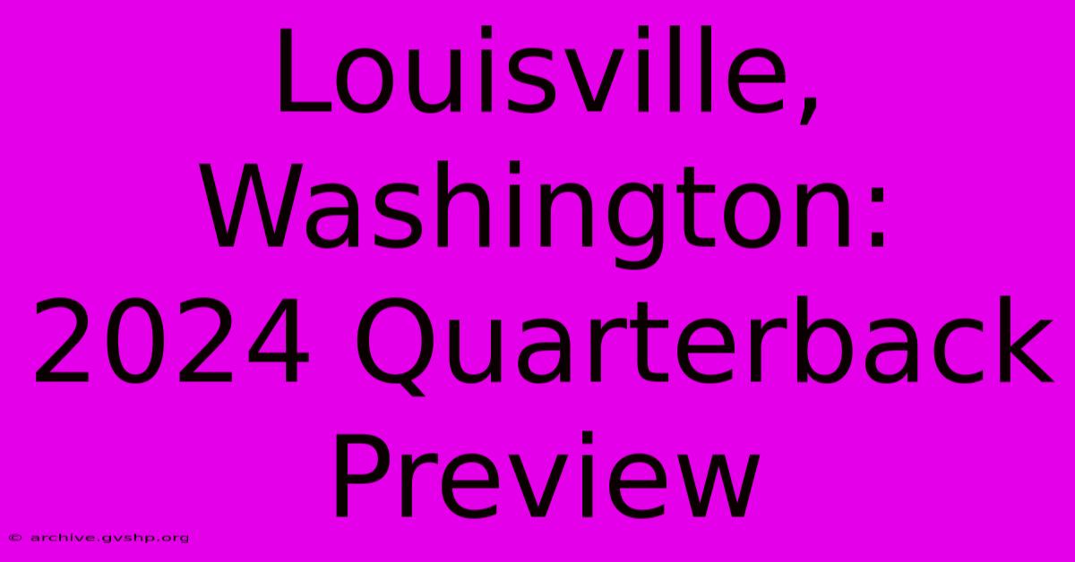 Louisville, Washington:  2024 Quarterback Preview