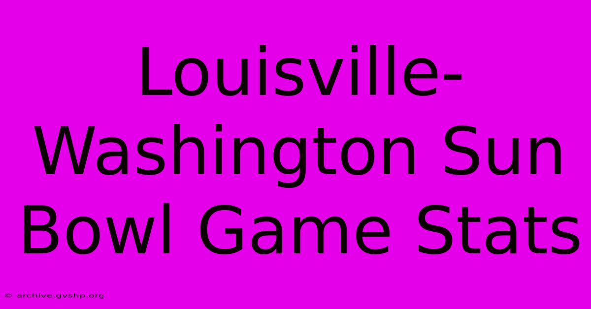 Louisville-Washington Sun Bowl Game Stats