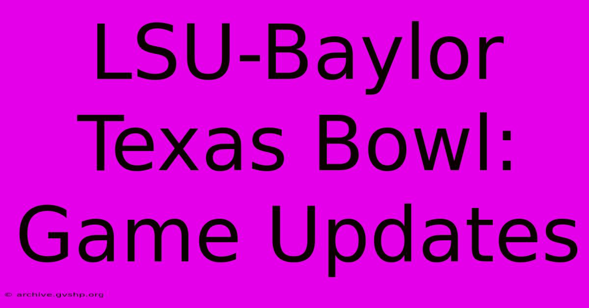 LSU-Baylor Texas Bowl: Game Updates