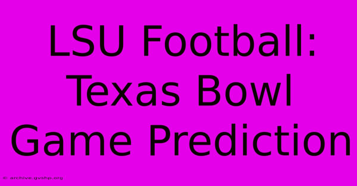 LSU Football: Texas Bowl Game Prediction