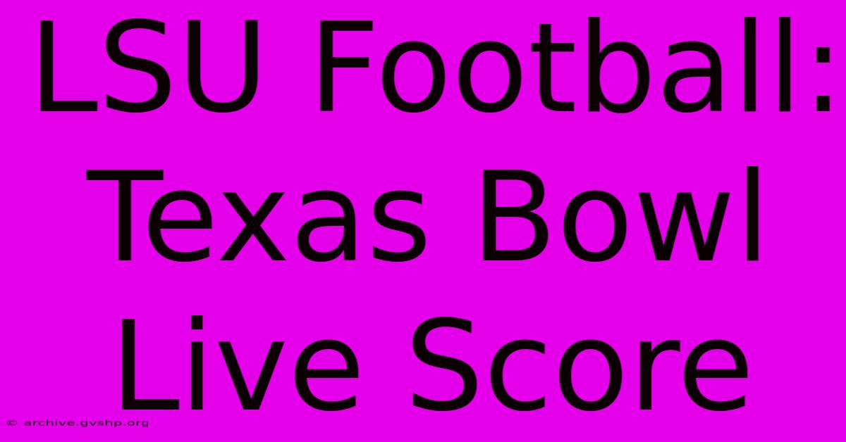 LSU Football: Texas Bowl Live Score