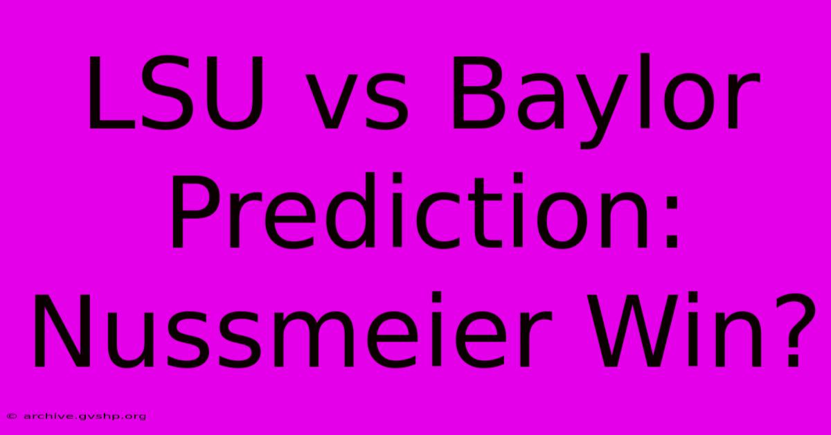 LSU Vs Baylor Prediction: Nussmeier Win?